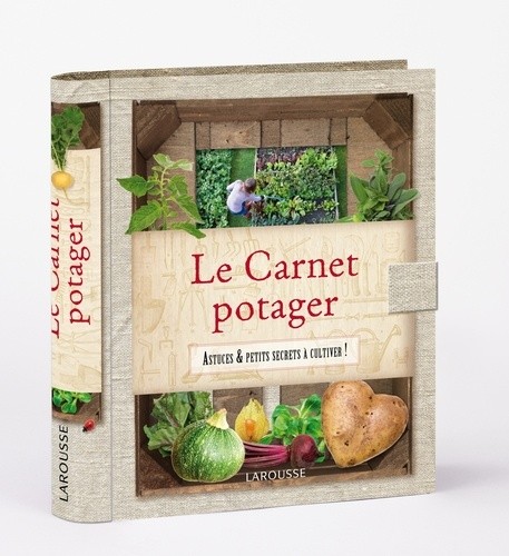  Le carnet potager - Astuces et petits secrets à cultiver ! 