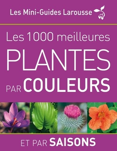 Les 1 000 meilleures plantes par couleurs et par saisons 