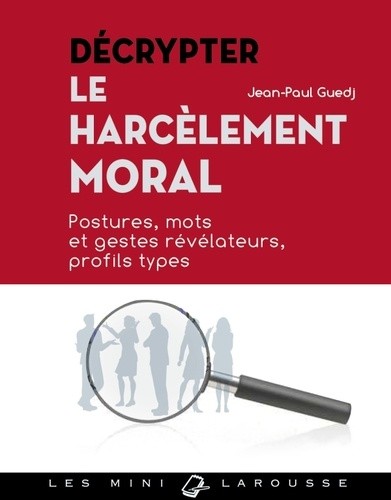  Décrypter le harcèlement moral - Postures, mots et gestes révélateurs, profils types 