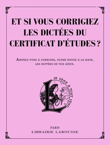  Et si vous corrigiez les dictées du certificat d'études ? - Amusez-vous à corriger, plume rouge à la main, les dictées de vos aïeux 