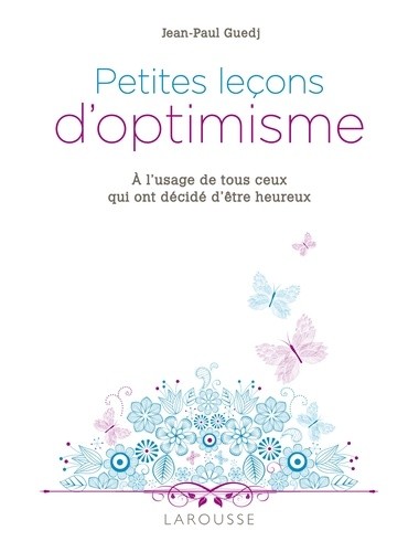  Petites leçons d'optimisme - A l'usage de tous ceux qui ont décidé d'être heureux  