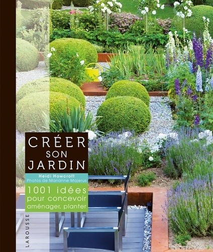  Créer son jardin - 1001 idées pour concevoir, aménager, planter 