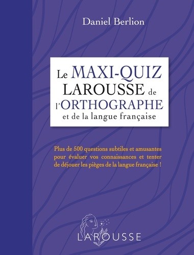 Le maxi-quiz Larousse de l'orthographe et de la langue française Le maxi-quiz Larousse de l'orthographe et de la langue française
