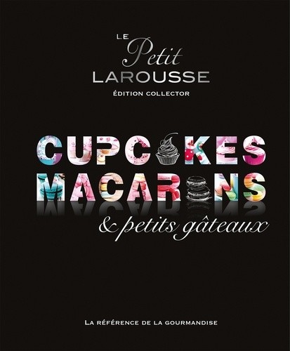  Le petit Larousse des cupcakes, macarons & petits gâteaux - Edition collector 