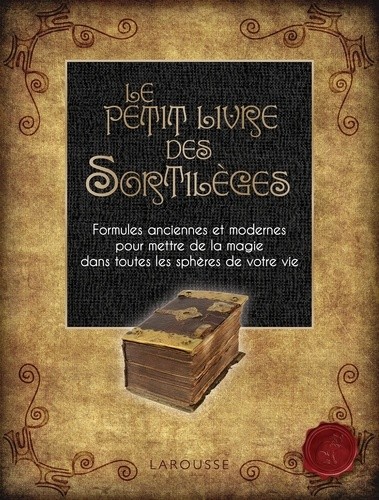  Le petit livre des sortilèges - Formules anciennes et modernes pour mettre de la magie dans toutes les sphères de votre vie 