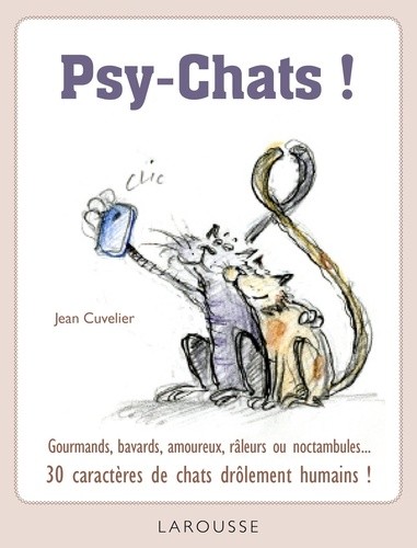  Psy-Chats ! - Gourmands, bavards, amoureix, râleurs ou noctambules... 30 caractères de chats drôlement humains !  