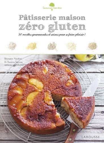  Pâtisserie maison zéro gluten - 50 recettes gourmandes et saines pour se faire plaisir 