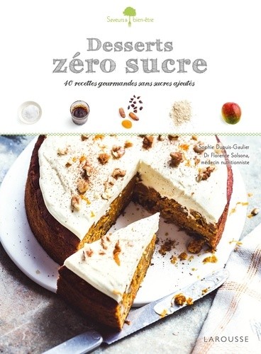  Desserts zéro sucre - 40 recettes gourmandes et sans sucres ajoutés 