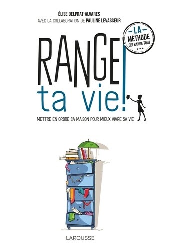  Range ta vie ! - Mettre en ordre sa maison pour mieux vivre sa vie 