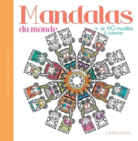  Mandalas du monde - Plus de 60 modèles à colorier 