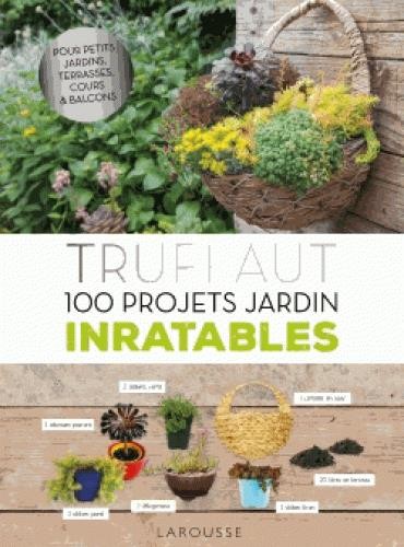  Truffaut ; 100 projets jardin inratables 