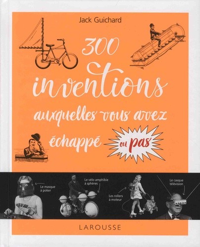  300 inventions auxquelles vous avez échappé ou pas !  