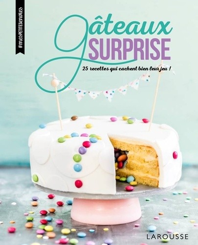  Gâteaux surprise - 25 recettes qui cachent bien leur jeu !  