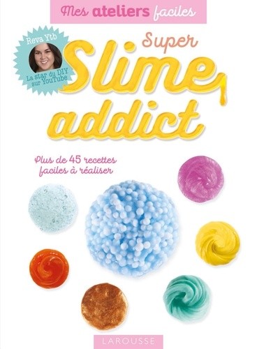  Super slime addict - Plus de 45 recettes faciles à réaliser  