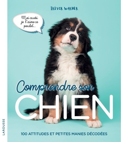  Comprendre son chien - 100 attitudes et manies décodées  