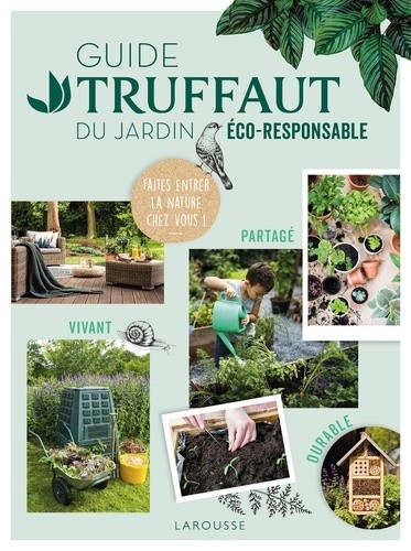  Guide Truffaut du jardin éco-responsable - Faites entrer la nature chez vous !  