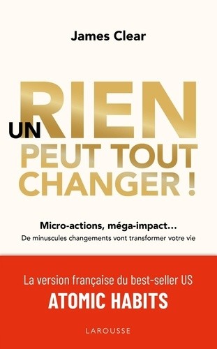  Un rien peut tout changer ! - Micro-actions, méga-impact... De minuscules changements vont transformer votre vie  