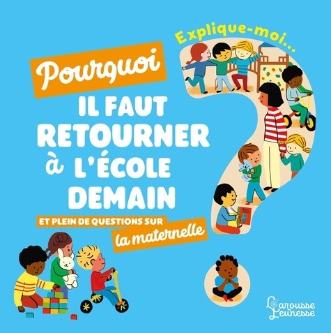  Explique-moi... Pourquoi il faut retourner à l'école demain ? - Et plein de questions sur la maternelle  