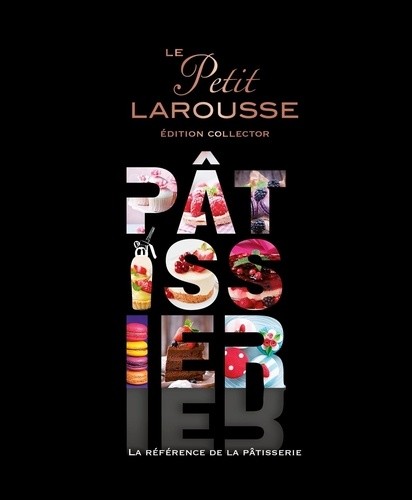  Le Petit Larousse Pâtissier - La référence de la pâtisserie  