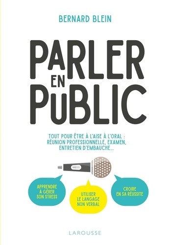  Parler en public - Tout pour être à l'aise à l'oral : réunion professionnelle, examen, entretien d'embauche...  