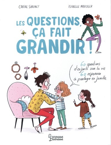  Les questions, ça fait grandir ! - 60 questions d'enfants sur la vie, 60 réponses à partager en famille  