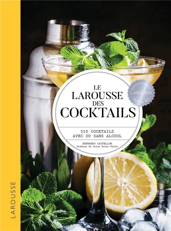  Le Larousse des cocktails ; 550 cocktails avec ou sans alcool  