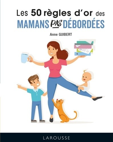  Les 50 règles d'or des mamans pas débordées  