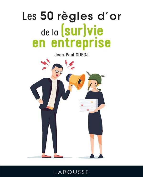  Les 50 règles d'or de la (sur)vie en entreprise 