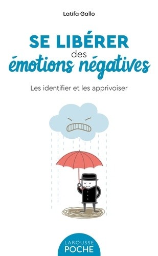  Se libérer des émotions négatives - Les identifier et les apprivoiser  