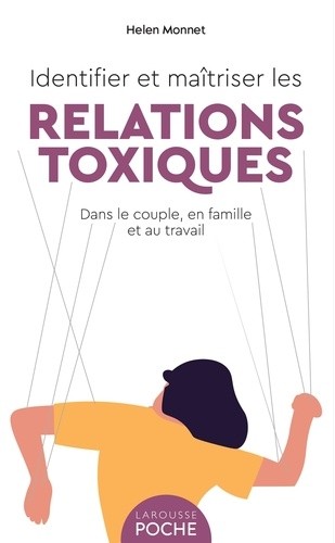  Identifier et maîtriser les relations toxiques - Dans le couple, en famille et au travail  