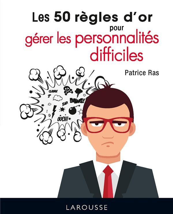  Les 50 règles d'or pour gérer les personnalités difficiles 