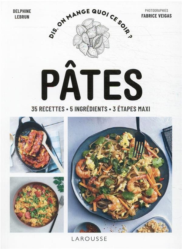  Pâtes : 35 recettes, 5 ingrédients, 3 étapes maxi 