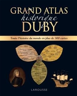  Grand atlas historique Duby : toute l'histoire du monde en plus de 300 cartes 
