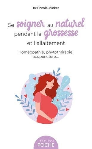 Se soigner au naturel pendant la grossesse et l'allaitement Se soigner au naturel pendant la grossesse et l'allaitement