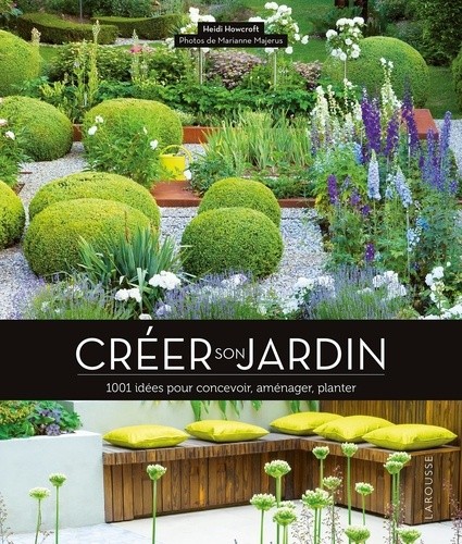  Créer son jardin - 1001 idées pour concevoir, aménager, planter 