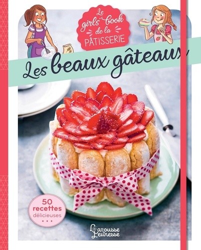  Le Girl's Book de la pâtisserie - Les beaux gâteaux 