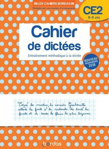Cahier de dictées CE2 8-9 ans - Entraînement méthodique à la dictée Cahier de dictées CE2 8-9 ans - Entraînement méthodique à la dictée