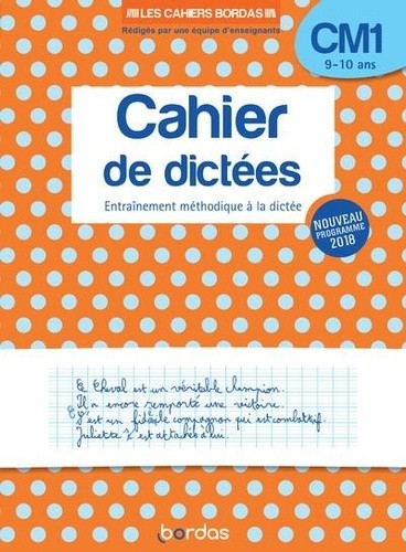  Cahier de dictées CM1 9-10 ans - Entraînement méthodique à la dictée  