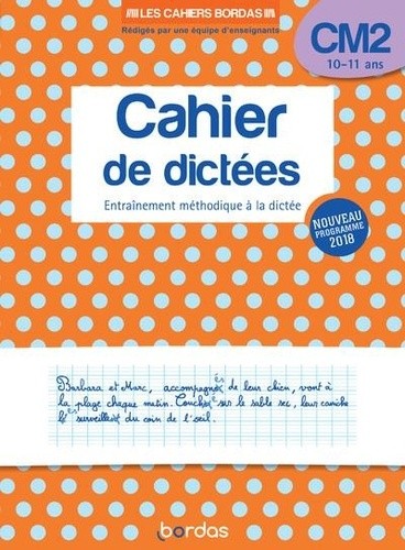  Cahier de dictées CM2 10-11 ans - Entraînement méthodique à la dictée  
