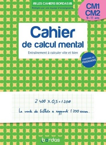  Cahier de calcul mental CM1-CM2 - Entraînement à calculer vite et bien  