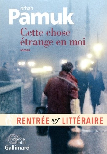  Cette chose étrange en moi - La vie, les aventures, les rêves du marchand de boza Mevlut Karatas et l'histoire de ses amis et Tableau de la vie à Istanbul entre 1969 et 2012, vue par les yeux de nombreux personnages  