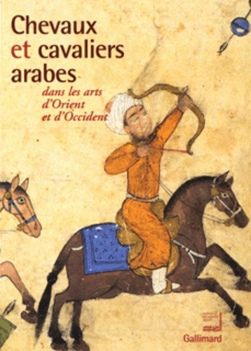  Chevaux et cavaliers arabes dans les arts d'Orient et d'Occident - Exposition présentée à l'Institut du Monde Arabe du 26 novembre 2002 au 30 mars 2003 