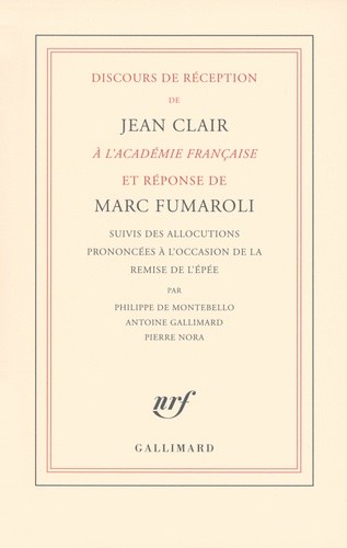  Discours de réception de Jean Clair à l'Académie française et réponse de Marc Fumaroli - Suivis des allocutions prononcées à l'occasion de la remise de l'épée  