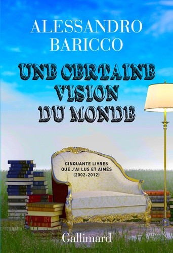  Une certaine vision du monde - Cinquante livres que j'ai lus et aimés (2002-2012) 