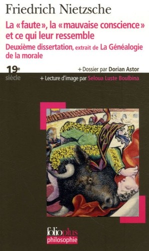 La faute de la mauvaise conscience et ce qui leur ressemble - Deuxième dissertation, extrait de La Généalogie de la morale La faute de la mauvaise conscience et ce qui leur ressemble - Deuxième dissertation, extrait de La Généalogie de la morale