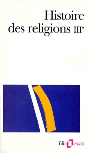  Histoire des religions - Tome 3, Les religions constituées en Asie et leurs contre-courants, Les religions chez les peuples sans tradition écrite, Mouvements religieux nés de l'acculturation (Volume 1)  