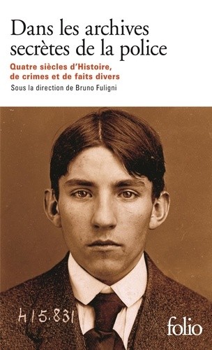  Dans les archives secrètes de la police - Quatre siècles d'histoire, de crimes et de faits divers  