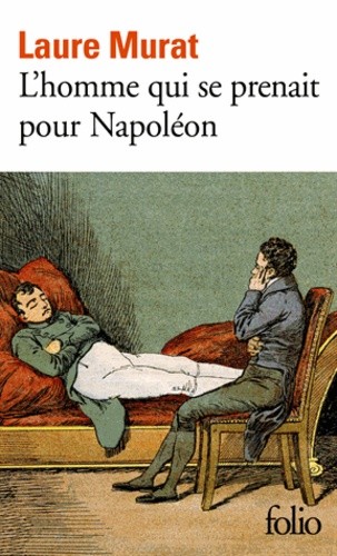  L'homme qui se prenait pour Napoléon - Pour une histoire politique de la folie  