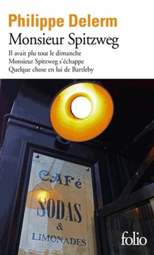  Monsieur Spitzweg - Il avait plu tout le dimanche ; Monsieur Spitzweg s'échappe ; Quelque chose en lui de Bartleby  