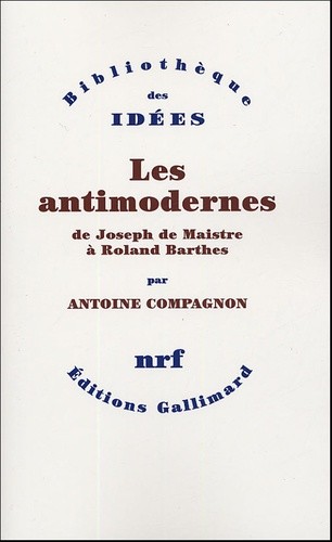  Les antimodernes - De Joseph de Maistre à Roland Barthes  